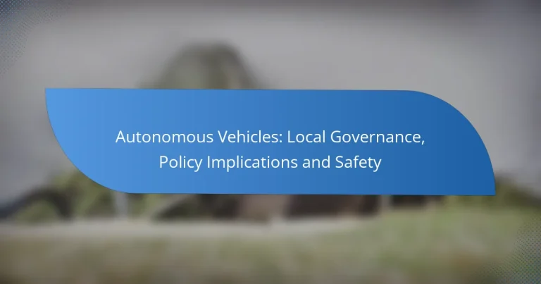 Autonomous Vehicles: Local Governance, Policy Implications and Safety