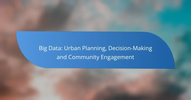 Big Data: Urban Planning, Decision-Making and Community Engagement