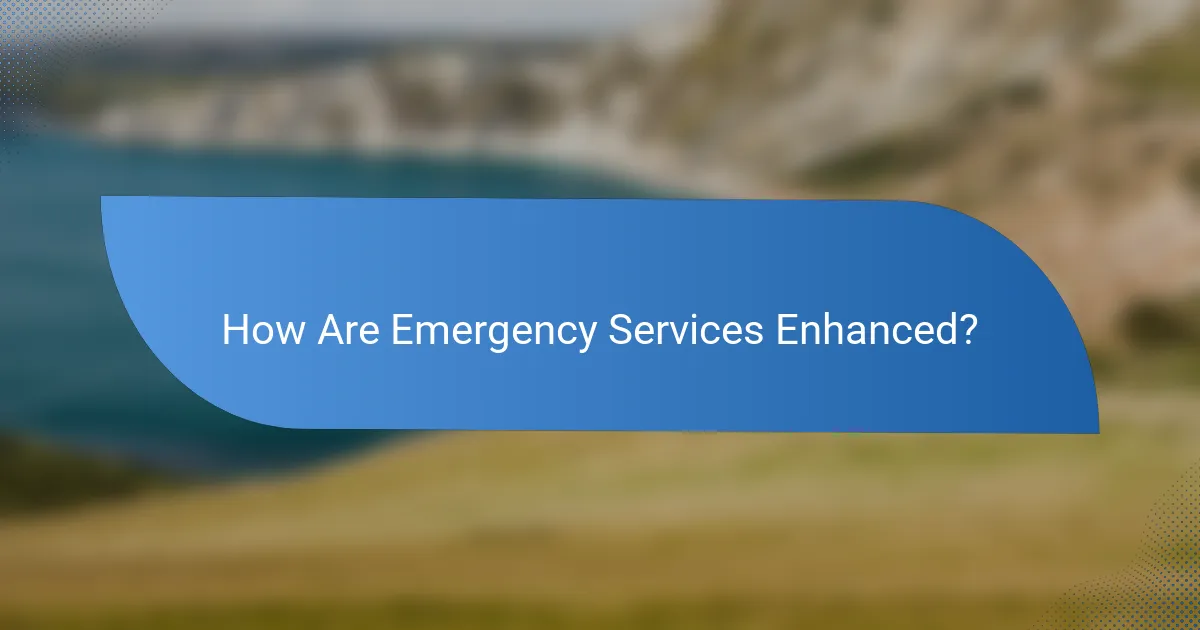 How Are Emergency Services Enhanced?