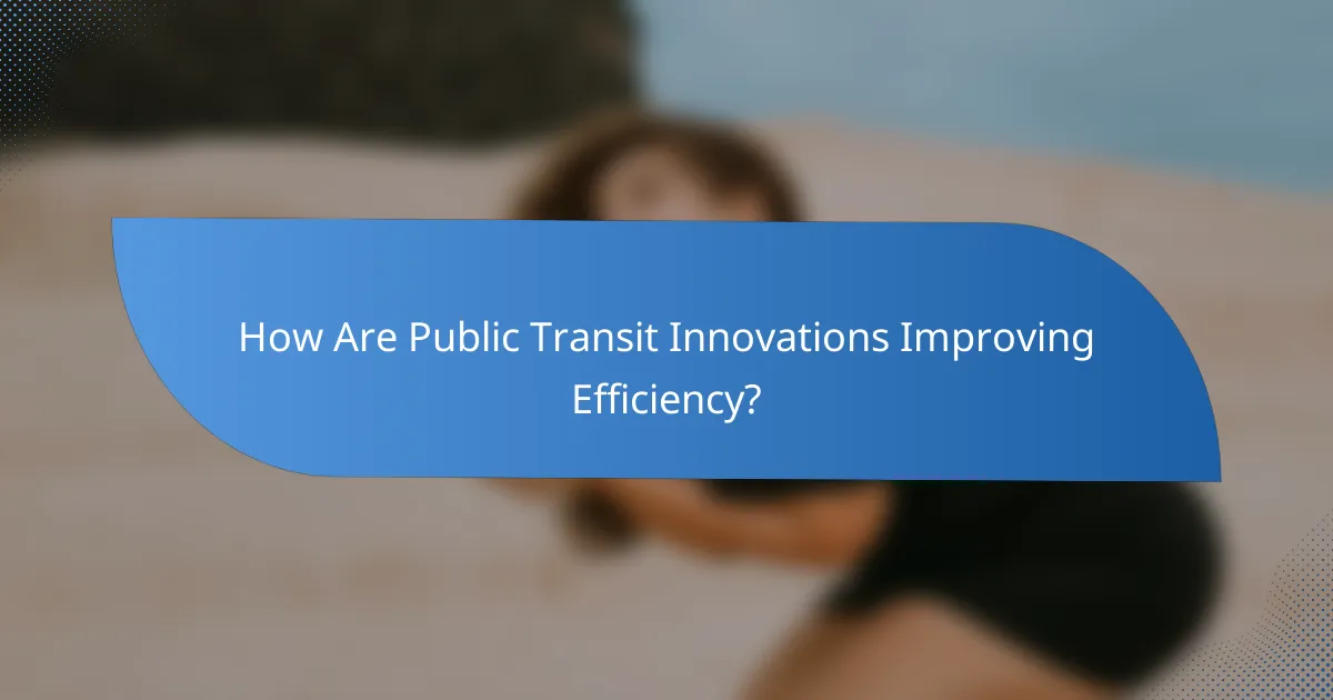 How Are Public Transit Innovations Improving Efficiency?