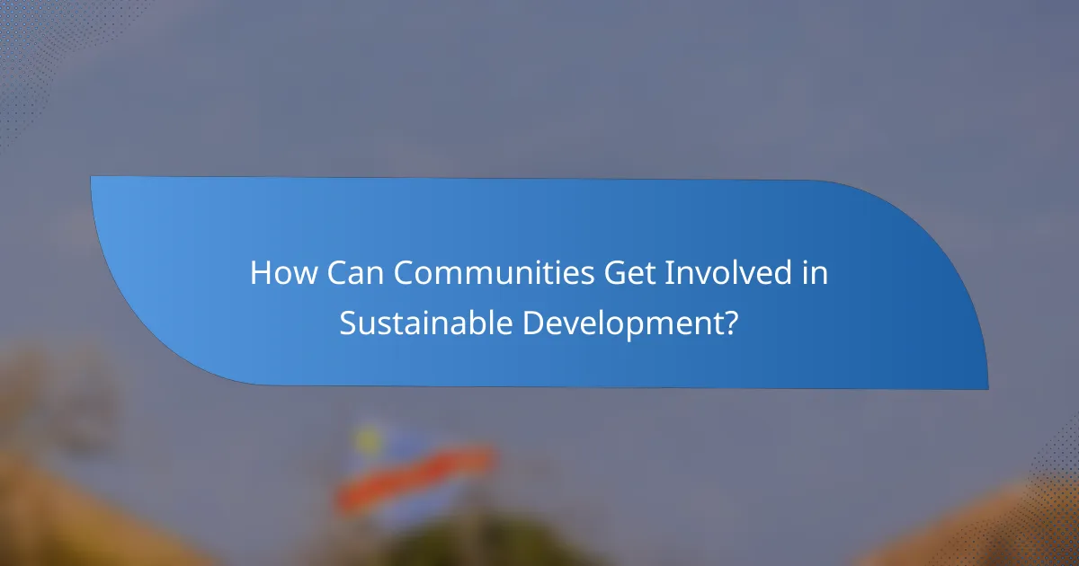 How Can Communities Get Involved in Sustainable Development?