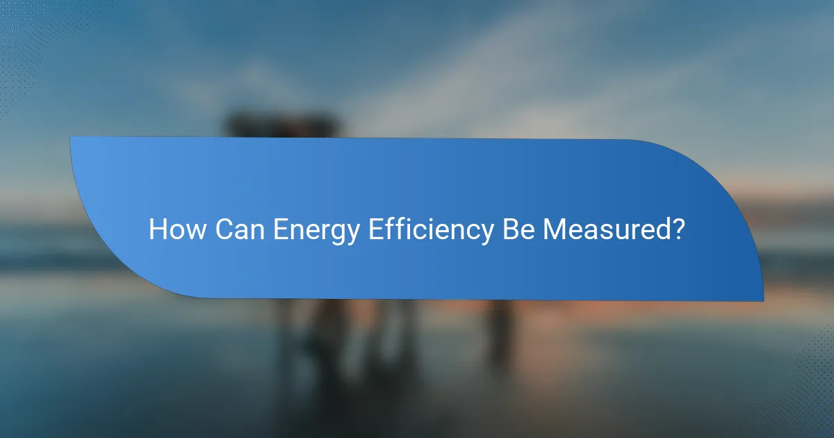 How Can Energy Efficiency Be Measured?
