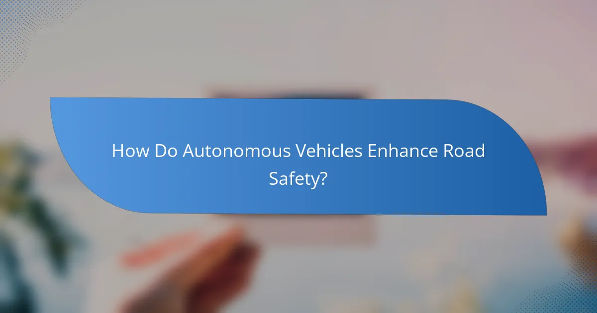 How Do Autonomous Vehicles Enhance Road Safety?