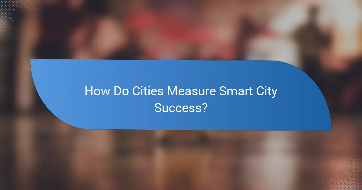 How Do Cities Measure Smart City Success?