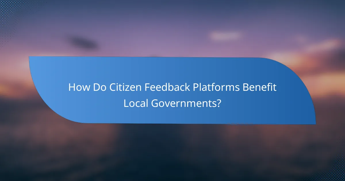 How Do Citizen Feedback Platforms Benefit Local Governments?