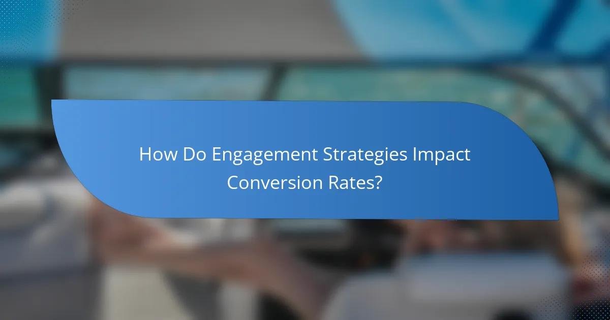 How Do Engagement Strategies Impact Conversion Rates?