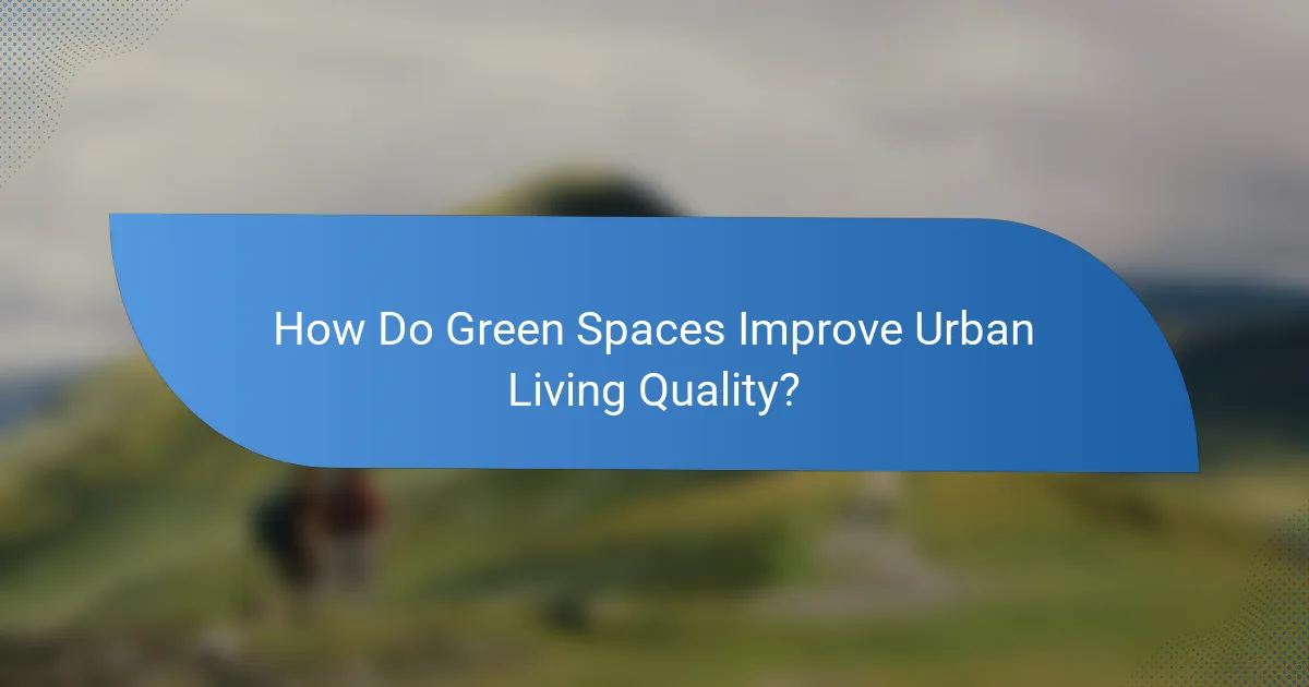 How Do Green Spaces Improve Urban Living Quality?