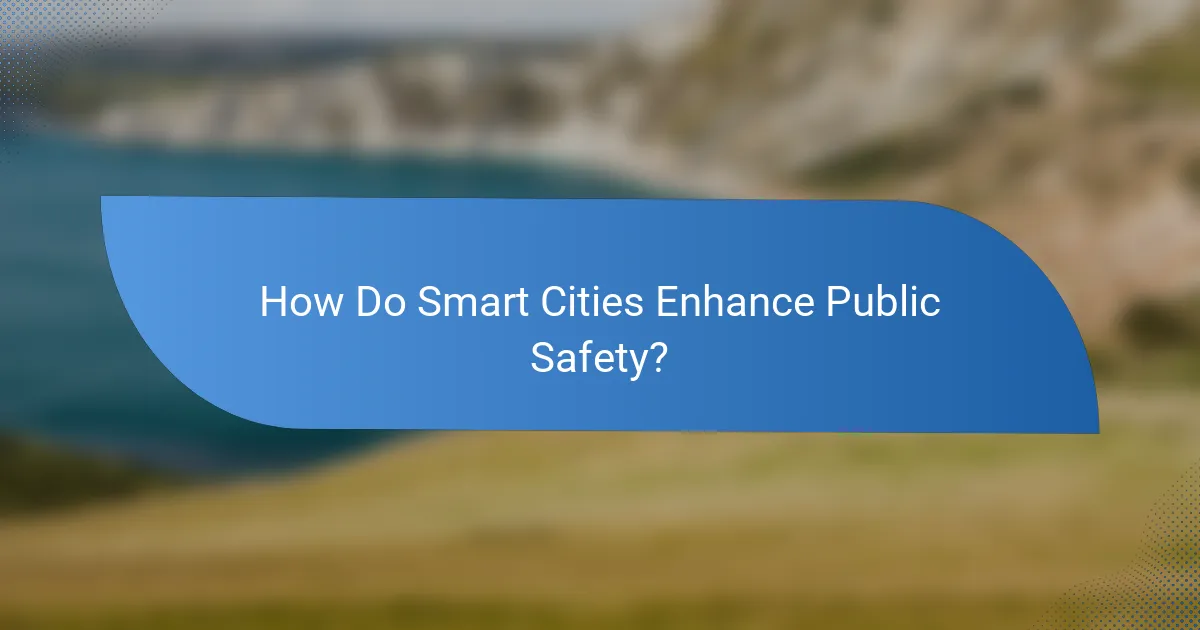 How Do Smart Cities Enhance Public Safety?