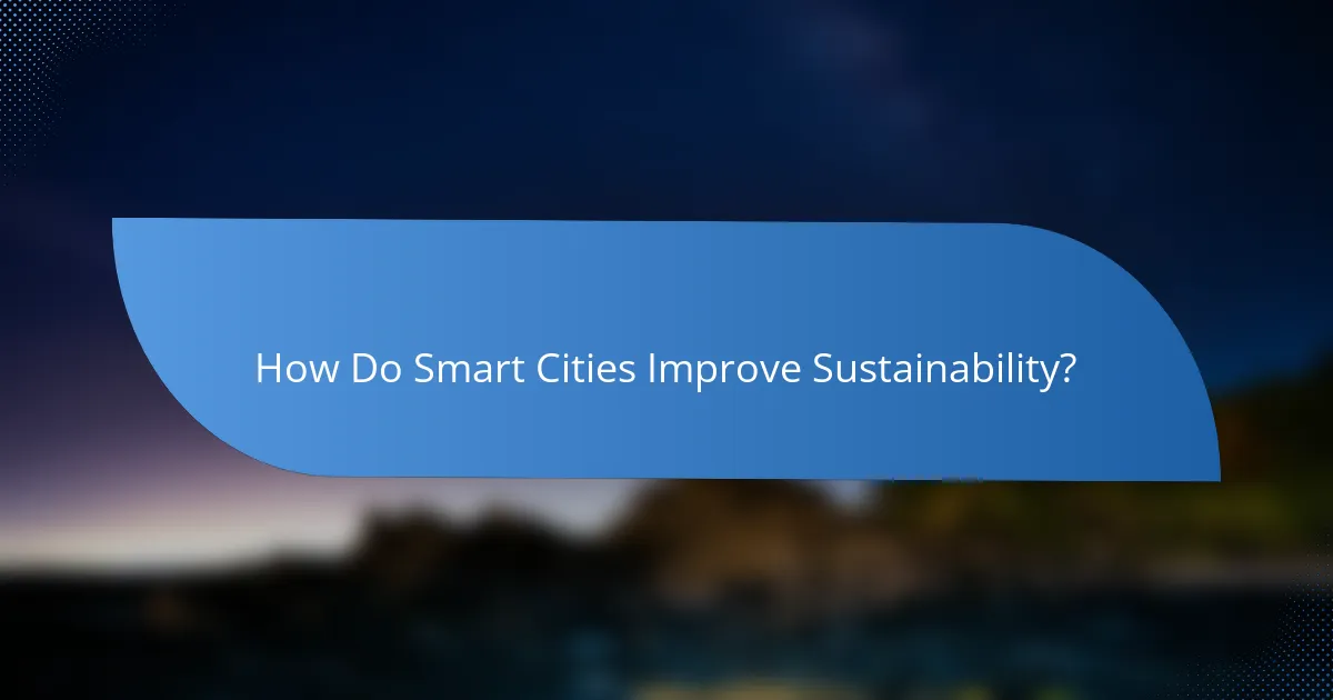How Do Smart Cities Improve Sustainability?