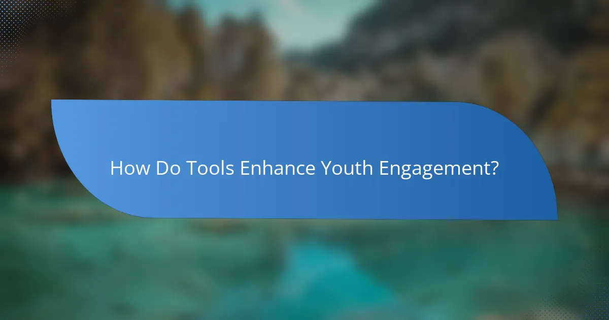 How Do Tools Enhance Youth Engagement?