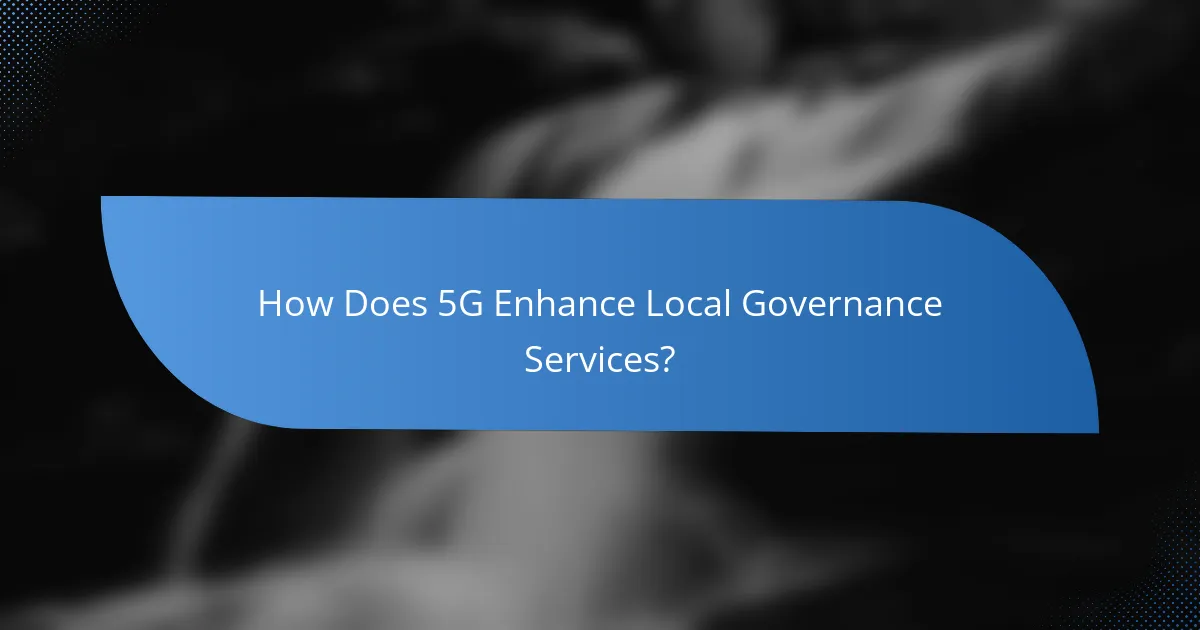 How Does 5G Enhance Local Governance Services?