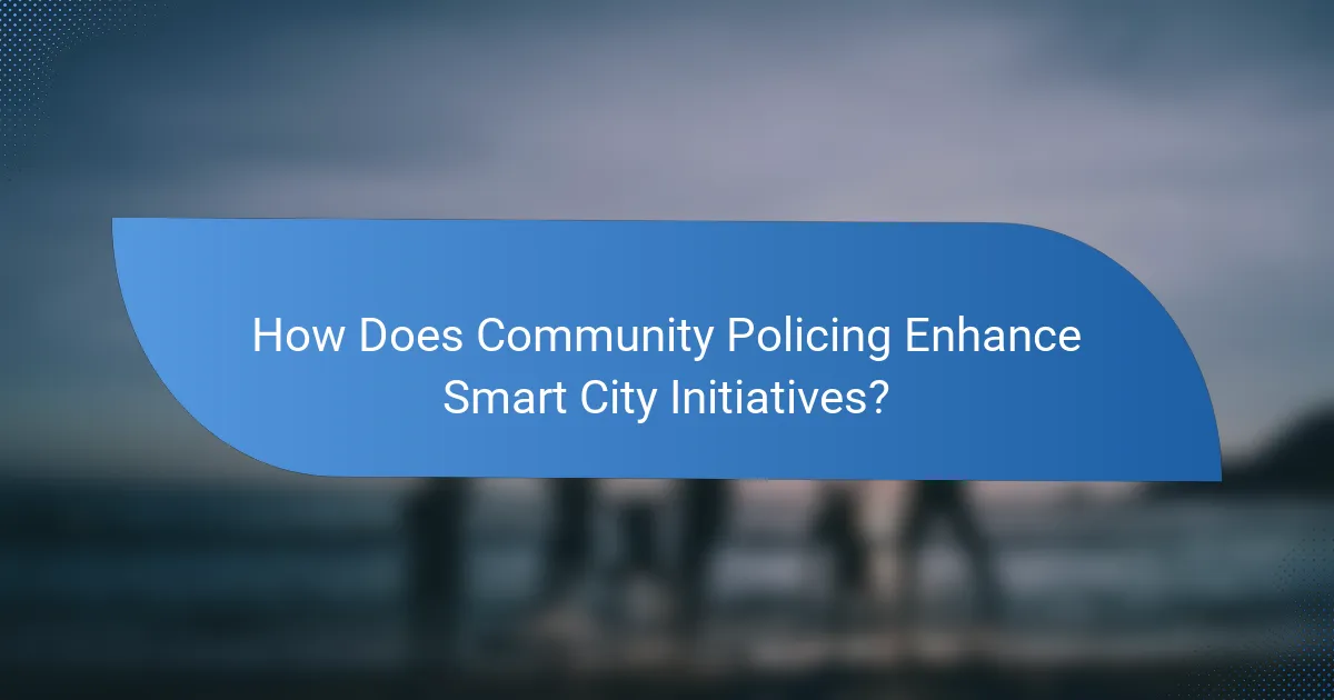 How Does Community Policing Enhance Smart City Initiatives?