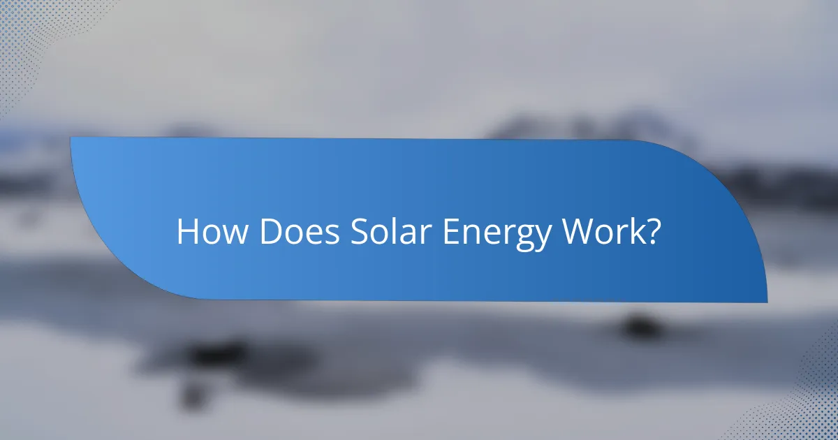 How Does Solar Energy Work?
