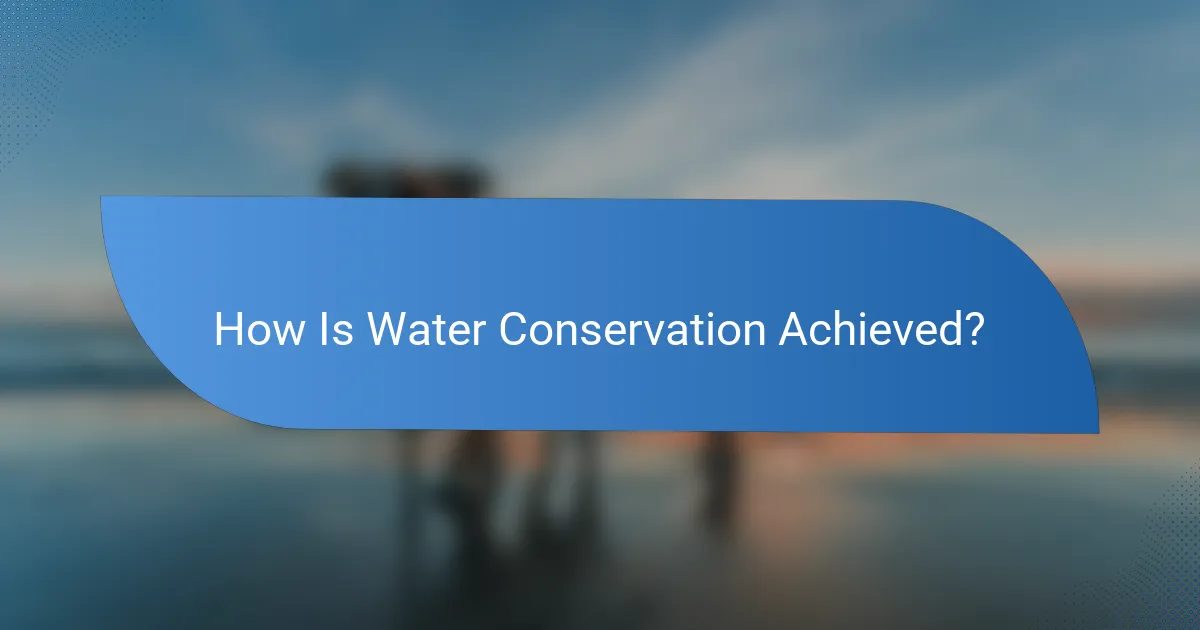 How Is Water Conservation Achieved?