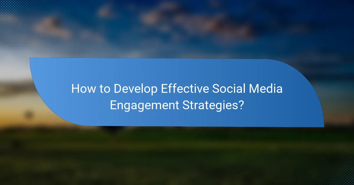 How to Develop Effective Social Media Engagement Strategies?