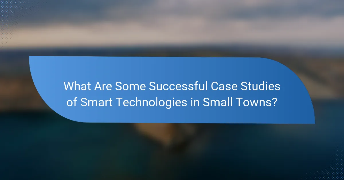What Are Some Successful Case Studies of Smart Technologies in Small Towns?