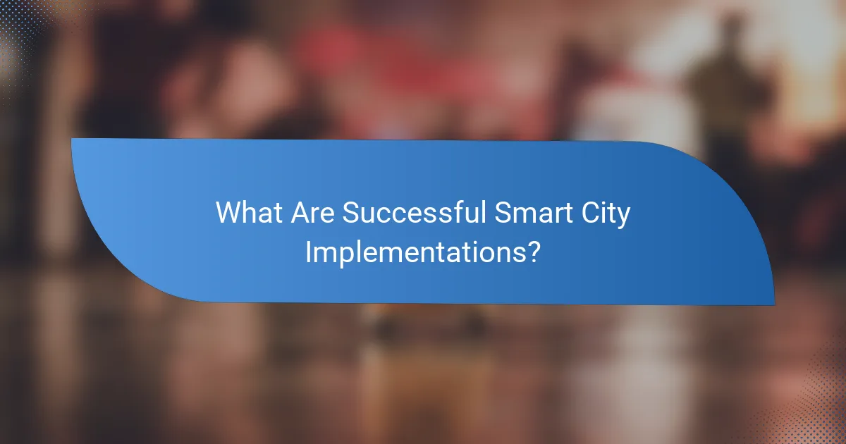 What Are Successful Smart City Implementations?