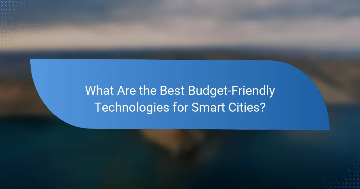 What Are the Best Budget-Friendly Technologies for Smart Cities?
