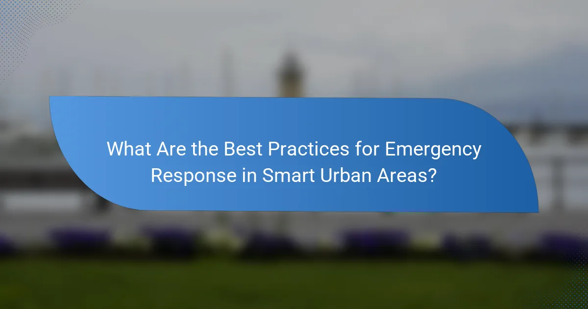 What Are the Best Practices for Emergency Response in Smart Urban Areas?