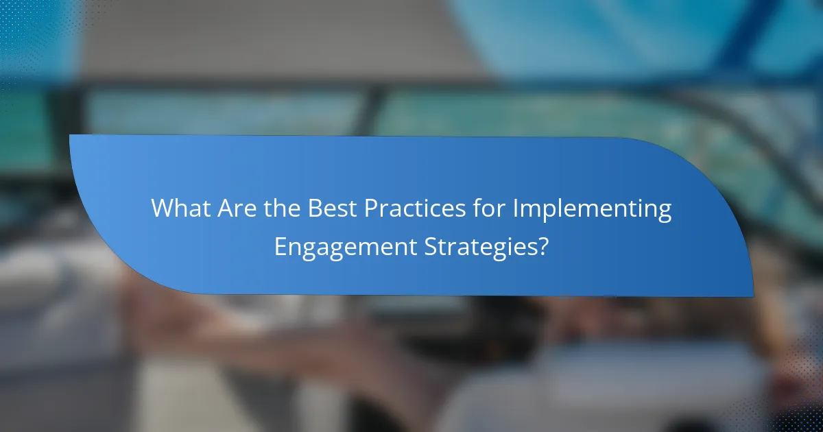 What Are the Best Practices for Implementing Engagement Strategies?
