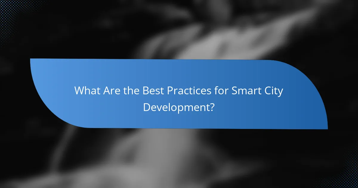 What Are the Best Practices for Smart City Development?