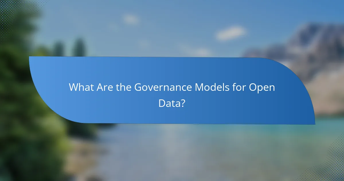 What Are the Governance Models for Open Data?