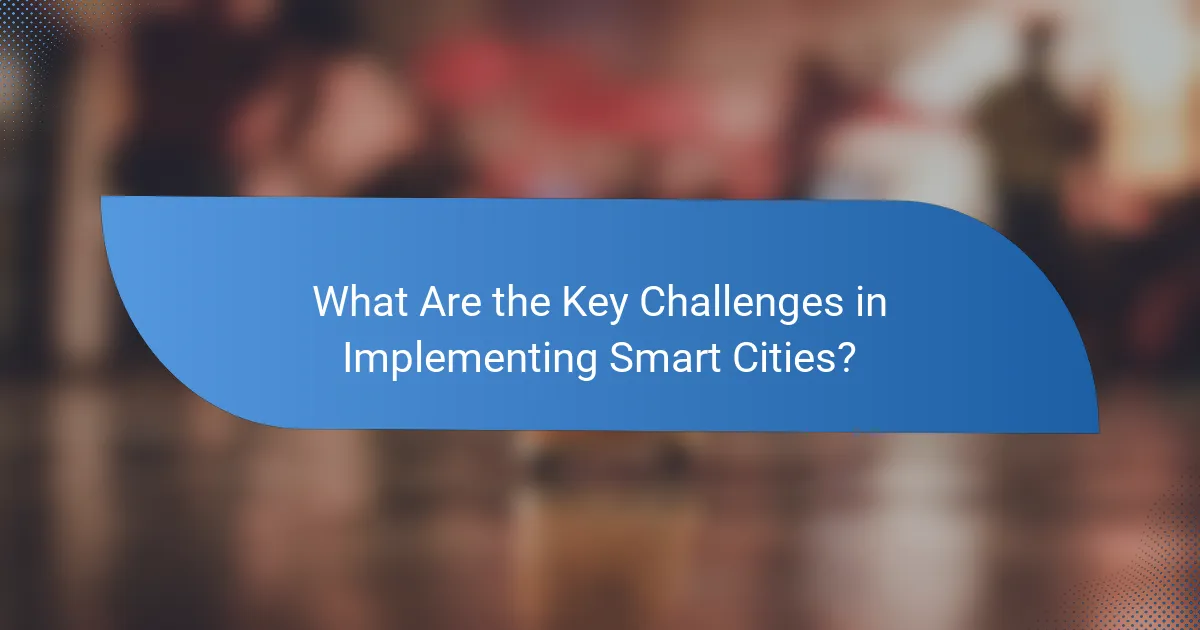 What Are the Key Challenges in Implementing Smart Cities?
