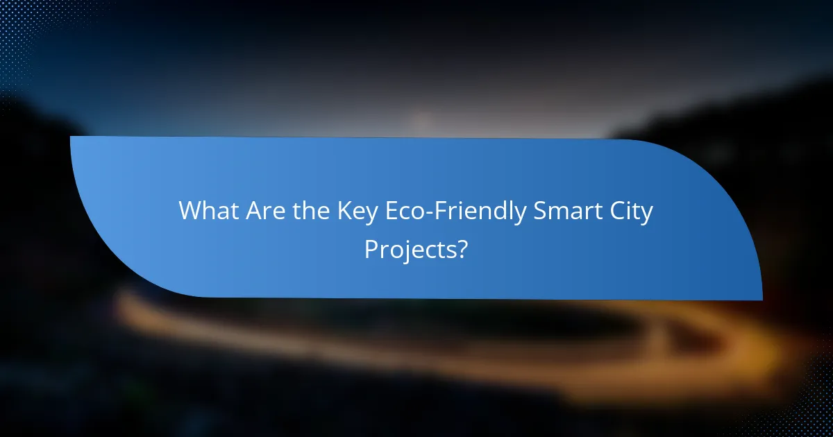What Are the Key Eco-Friendly Smart City Projects?