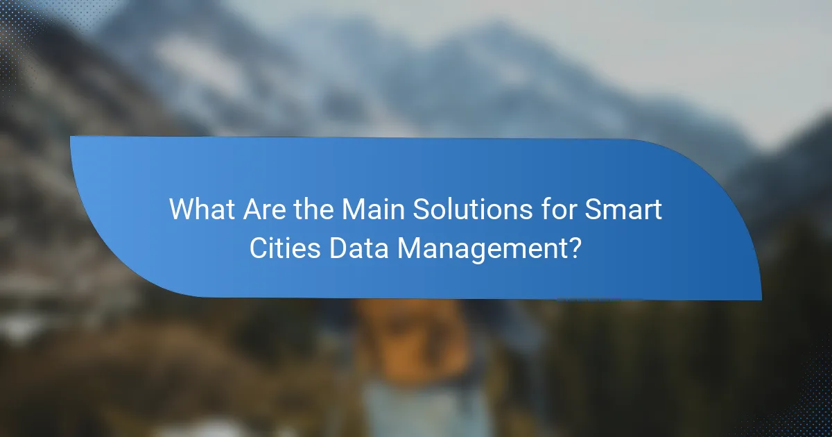 What Are the Main Solutions for Smart Cities Data Management?
