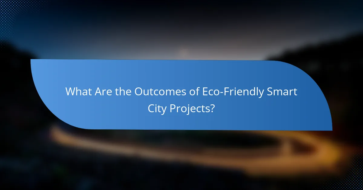What Are the Outcomes of Eco-Friendly Smart City Projects?