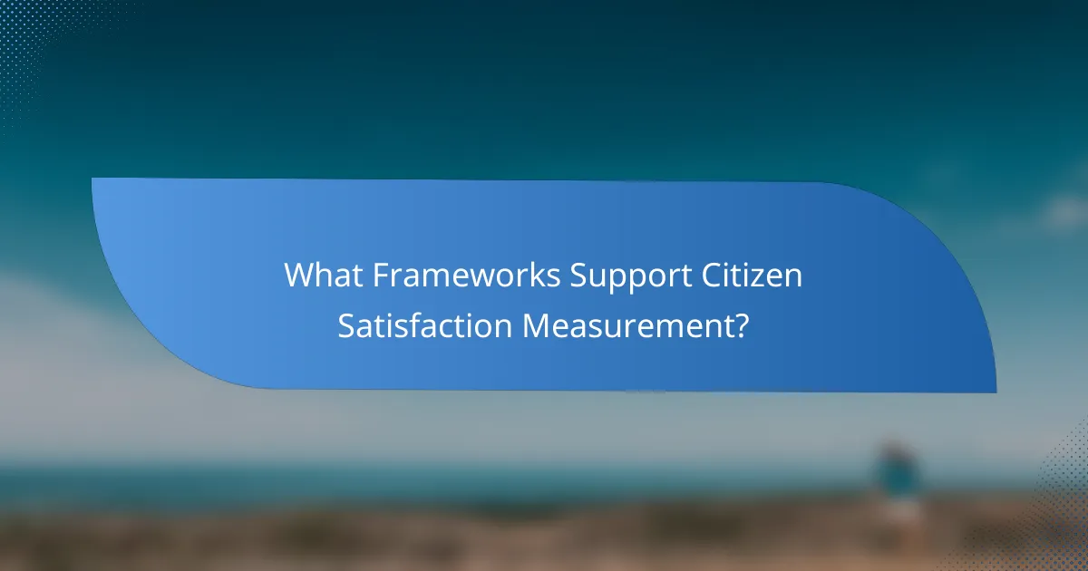 What Frameworks Support Citizen Satisfaction Measurement?