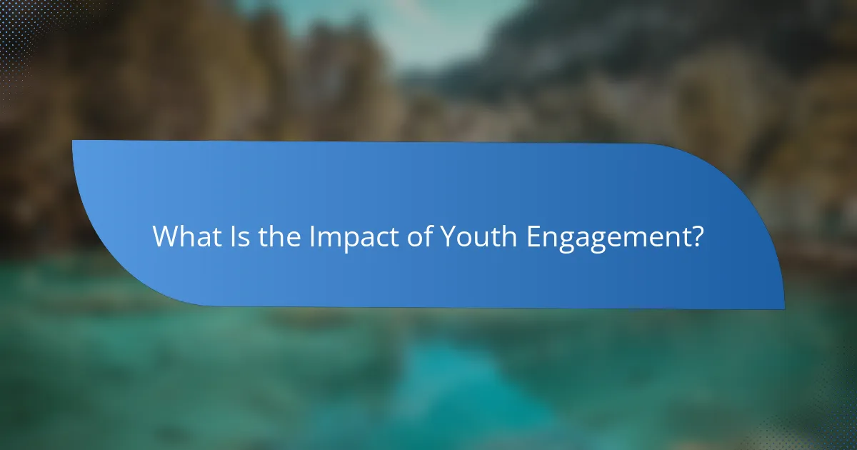 What Is the Impact of Youth Engagement?