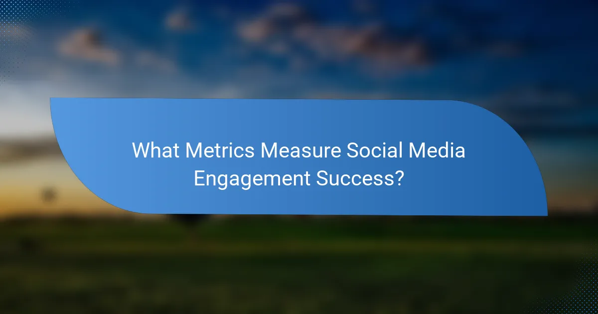 What Metrics Measure Social Media Engagement Success?