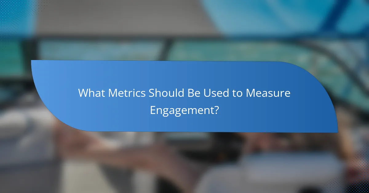 What Metrics Should Be Used to Measure Engagement?