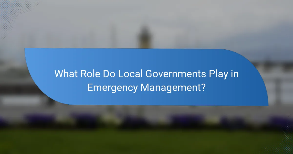 What Role Do Local Governments Play in Emergency Management?