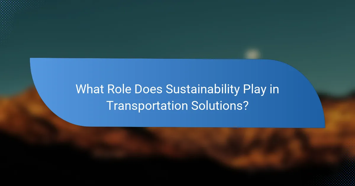 What Role Does Sustainability Play in Transportation Solutions?