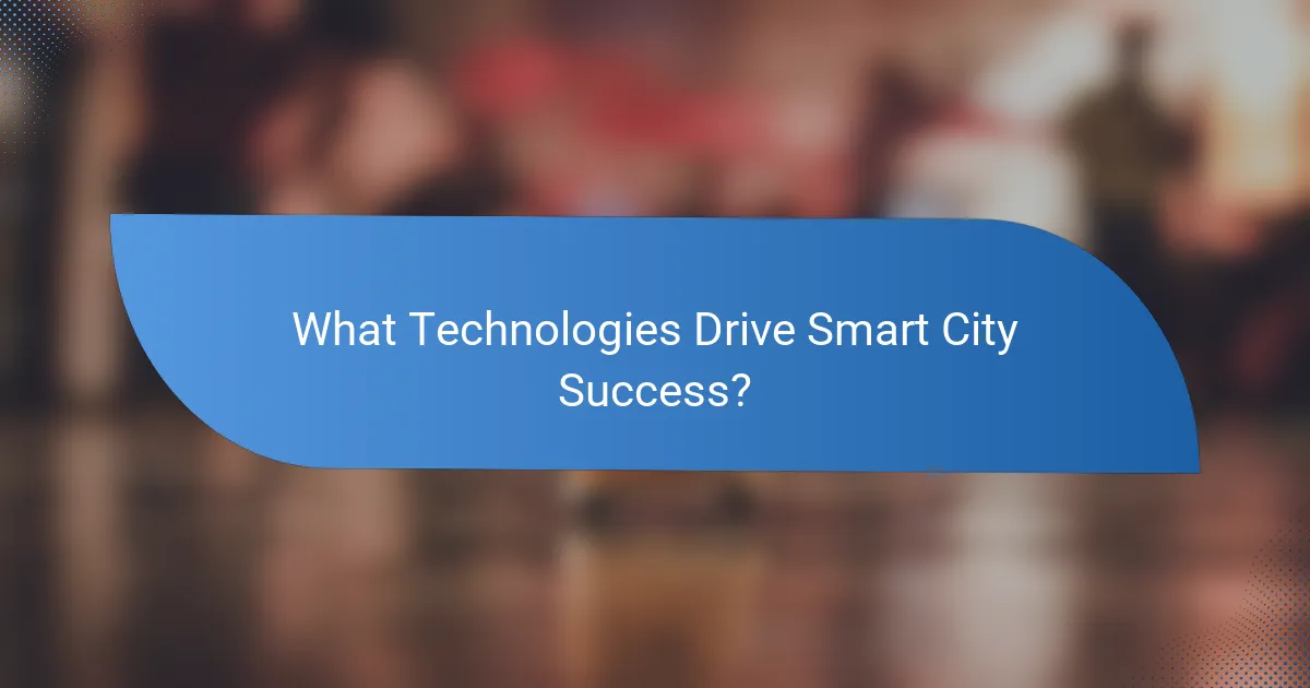 What Technologies Drive Smart City Success?