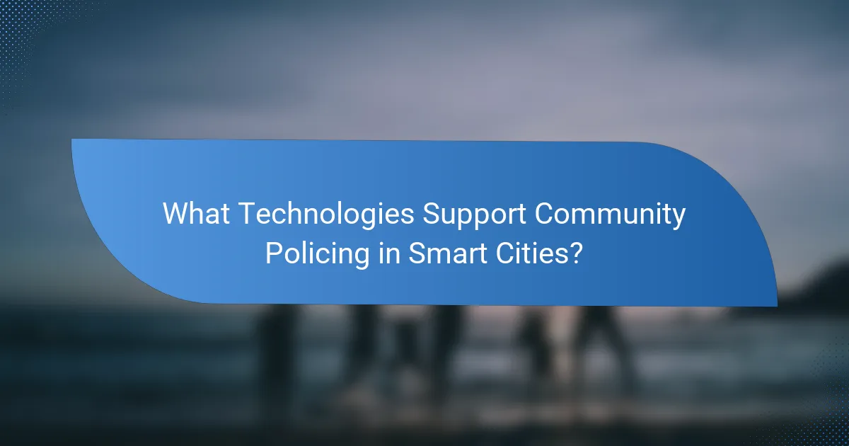 What Technologies Support Community Policing in Smart Cities?
