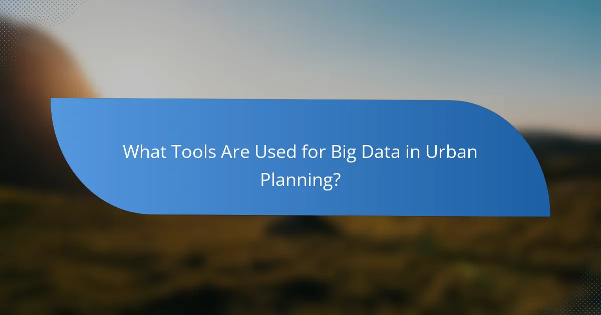 What Tools Are Used for Big Data in Urban Planning?