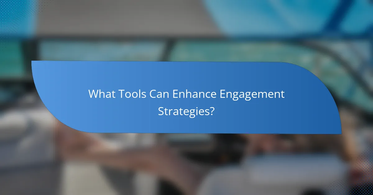 What Tools Can Enhance Engagement Strategies?