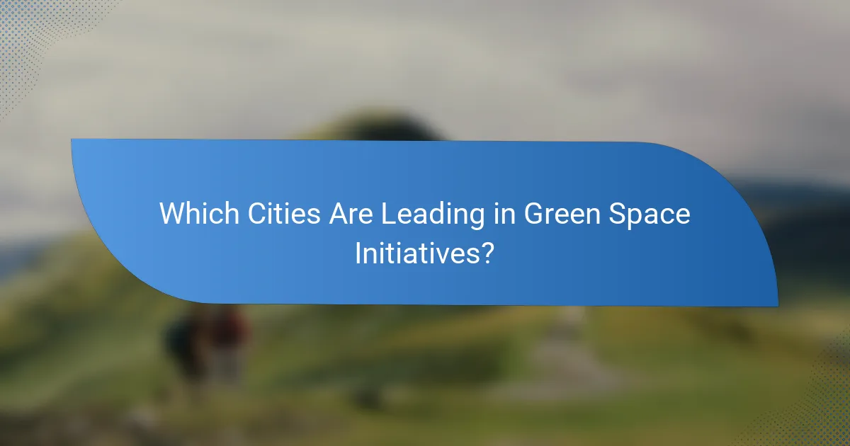 Which Cities Are Leading in Green Space Initiatives?